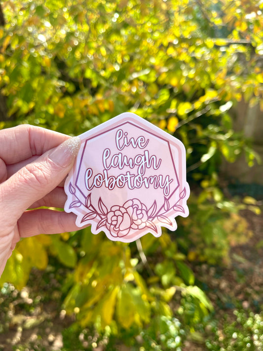 live, laugh, lobotomy