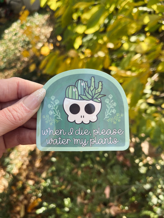 when I die, pls water my plants