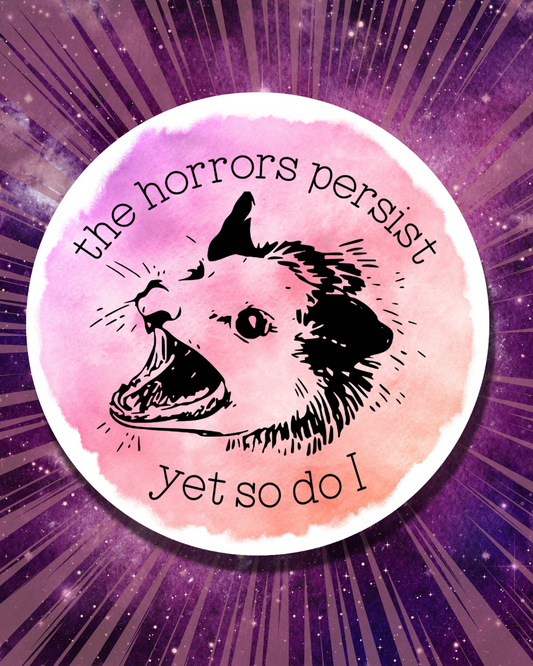 the horrors persist *yet so do i*