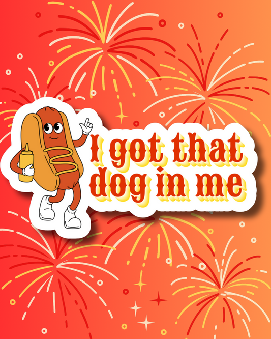 I got that (hot) dog in me