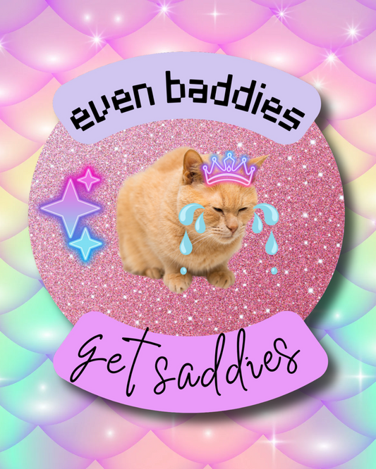 even baddies get saddies